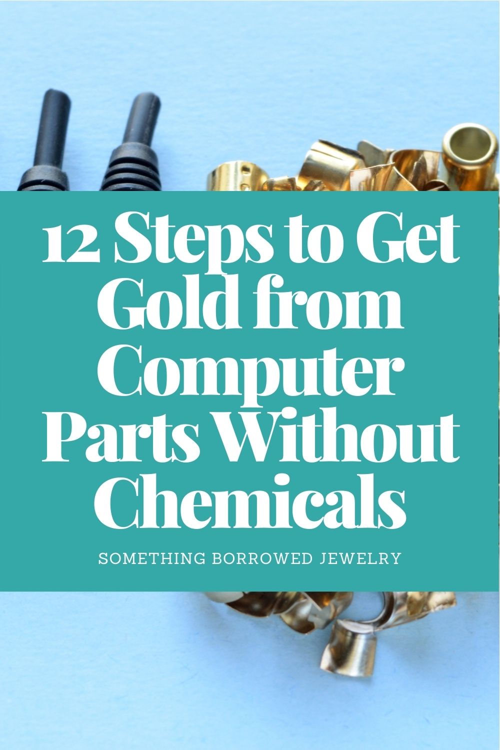 12 Steps to Get Gold from Computer Parts Without Chemicals pin