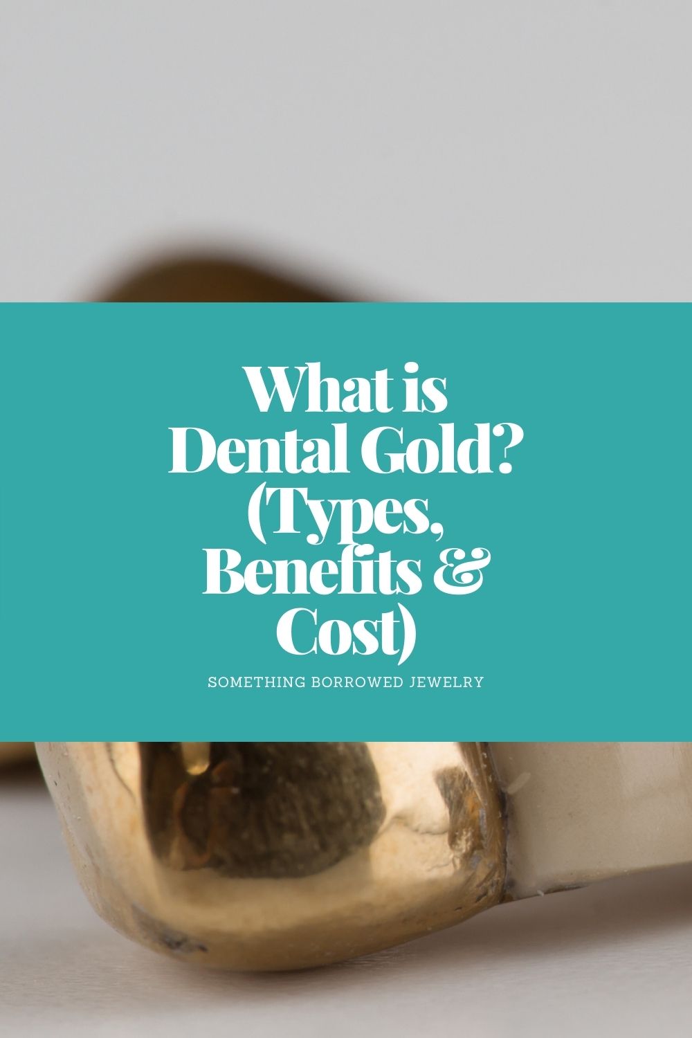 What is Dental Gold (Types, Benefits & Cost) pin
